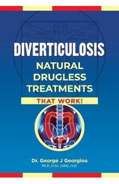 Diverticulosis: Natural Drugless Treatments That Work - George John Georgiou