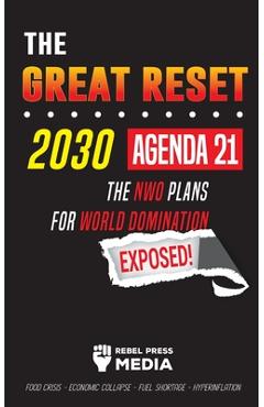 The Great Reset 2030 - Agenda 21 - The NWO plans for World Domination Exposed! Food Crisis - Economic Collapse - Fuel Shortage - Hyperinflation - Rebel Press Media