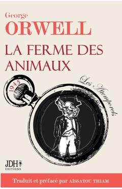 La ferme des animaux: L\'oeuvre incontournable de George Orwell traduite et pr�fac�e par A�ssatou Thiam - A�ssatou Thiam