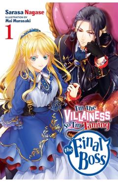 I\'m the Villainess, So I\'m Taming the Final Boss, Vol. 1 (Light Novel) - Sarasa Nagase