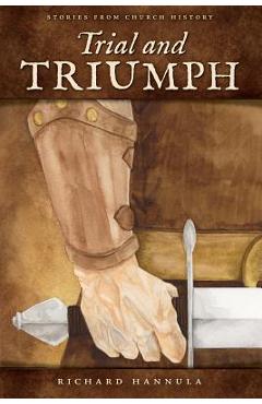 Trial and Triumph: Stories from Church History - Richard M. Hannula