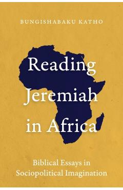 Reading Jeremiah in Africa: Biblical Essays in Sociopolitical Imagination - Bungishabaku Katho