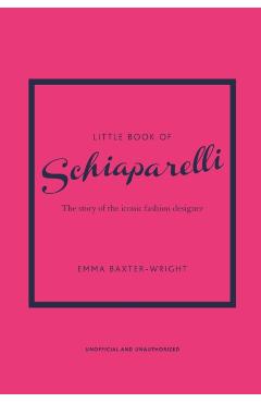 Little Book of Schiaparelli: The Story of the Iconic Fashion House - Emma Baxter-wright