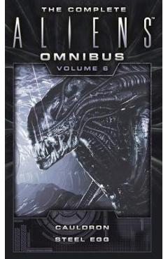The Complete Aliens Omnibus: Volume Six (Cauldron, Steel Egg) - Diane Carey