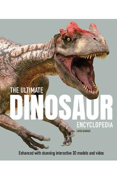 The Ultimate Dinosaur Encyclopedia: Enhanced with Stunning Interactive 3D Models and Videos - Chris Barker