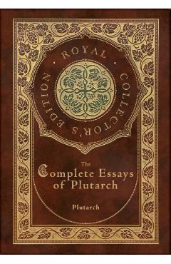 The Complete Essays of Plutarch (Royal Collector's Edition) (Case Laminate Hardcover with Jacket) - Plutarch