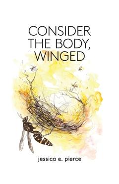 Consider the Body, Winged - Jessica E. Pierce