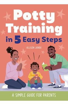 Potty Training in 5 Easy Steps: A Simple Guide for Parents - Allison Jandu