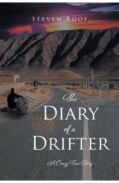 The Diary of a Drifter: A Crazy True Story - Steven Roof