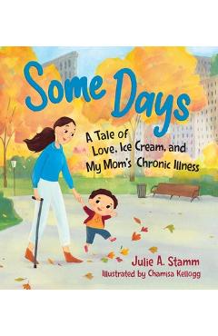 Some Days: A Tale of Love, Ice Cream, and My Mom's Chronic Illness - Julie A. Stamm