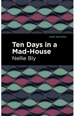 Ten Days in a Mad House - Nellie Bly