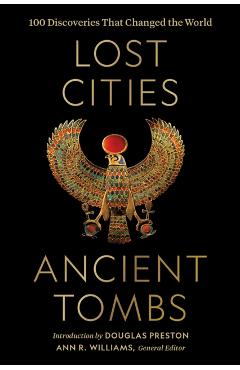 Lost Cities, Ancient Tombs: 100 Discoveries That Changed the World - National