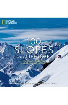 100 Slopes of a Lifetime: The World's Ultimate Ski and Snowboard Destinations - Gordy Megroz