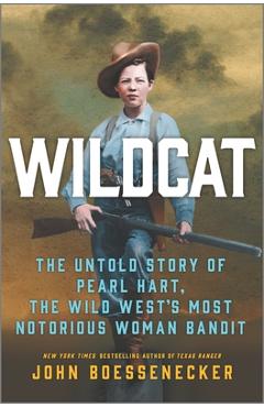 Wildcat: The Untold Story of Pearl Hart, the Wild West\'s Most Notorious Woman Bandit - John Boessenecker
