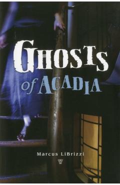 Ghosts of Acadia - Marcus Librizzi