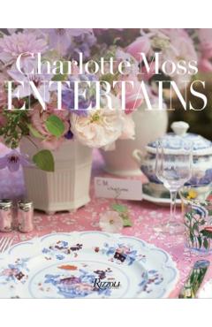 Charlotte Moss Entertains - Charlotte Moss
