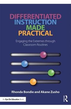 Differentiated Instruction Made Practical: Engaging the Extremes through Classroom Routines - Rhonda Bondie