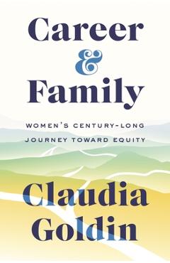 Career and Family: Women\'s Century-Long Journey Toward Equity - Claudia Goldin
