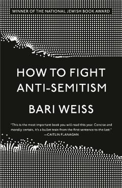How to Fight Anti-Semitism - Bari Weiss