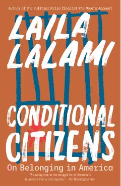 Conditional Citizens: On Belonging in America - Laila Lalami
