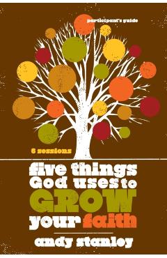 Five Things God Uses to Grow Your Faith - Andy Stanley