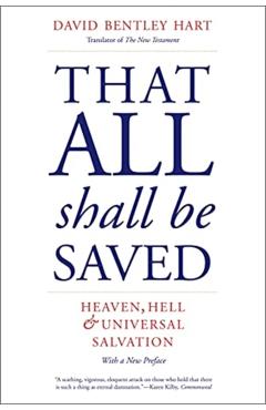 That All Shall Be Saved: Heaven, Hell, and Universal Salvation - David Bentley Hart