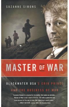 Master of War: Blackwater Usa's Erik Prince and the Business of War - Suzanne Simons