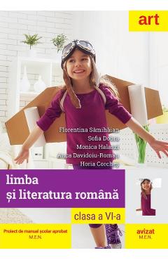 Limba si literatura romana - Clasa 6 - Manual - Florentina Samihaian, Sofia Dobra, Monica Halaszi, Anca Davidoiu-Roman, Horia Corches