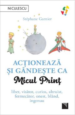 Actioneaza si gandeste ca Micul Print – Stephane Garnier De La Libris.ro Carti Dezvoltare Personala 2023-10-02