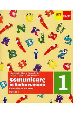 Comunicare in limba romana - Clasa 1 Partea 1 - Caietul meu de lucru - Cleopatra Mihailescu, Tudora Pitila, Crinela Grigorescu, Camelia Coman