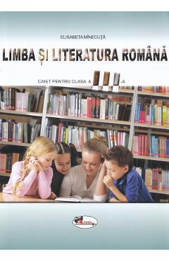 Limba si literatura romana - Clasa 3 - Caiet - Elisabeta Minecuta