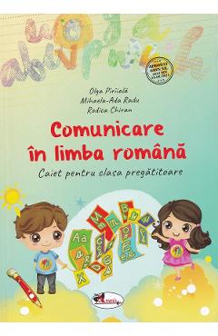 Comunicare in limba romana - Clasa pregatitoare - Caiet - Olga Piriiala, Mihaela-Ada Radu, Rodica Chiran - ARAMIS