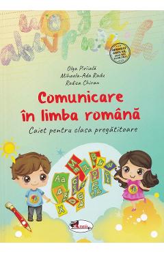 Comunicare in limba romana - Clasa pregatitoare - Caiet - Olga Piriiala, Mihaela-Ada Radu, Rodica Chiran