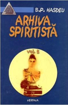 Arhiva spiritista Vol.5 - B.P. Hasdeu - VESTALA