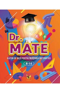 Dr. Mate. Ajutor de baza pentru invatarea matematicii 6-14 ani 6-14 2022