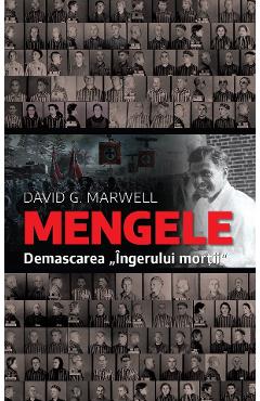 Mengele. Demascarea ingerului mortii - David G. Marwell - RAO