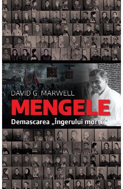 Mengele. Demascarea ingerului mortii - David G. Marwell