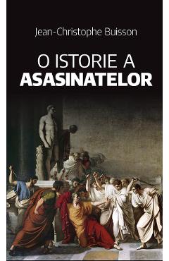 O istorie a asasinatelor - Jean-Christophe Buisson