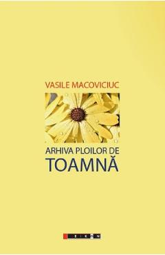 Arhiva ploilor de toamna - Vasile Macoviciuc - EIKON