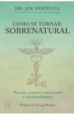 Como se Tornar Sobrenatural - Joe Dispenza