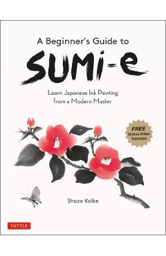 A Beginner\'s Guide to Sumi-E: Learn Japanese Ink Painting from a Modern Master (Online Video Tutorials) - Shozo Koike