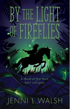 By the Light of Fireflies: A Novel of Sybil Ludington - Jenni L. Walsh
