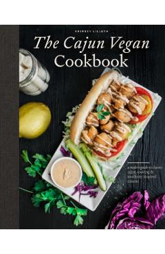 The Cajun Vegan Cookbook: A Modern Guide to Classic Cajun Cooking and Southern-Inspired Cuisine - Krimsey Lilleth