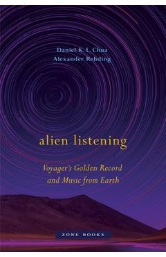 Alien Listening: Voyager\'s Golden Record and Music from Earth - Daniel K. L. Chua