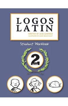 Logos Latin 2 Student Workbook - Julie Garfield