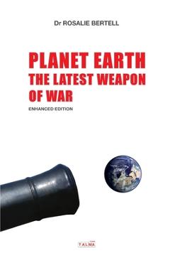 Planet Earth: The Latest Weapon of War - Enhanced Edition - Rosalie Bertell