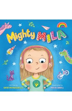 Mighty Mila: An Inclusive Children's Book about an Unstoppable Deaf Girl - Katie Petruzziello