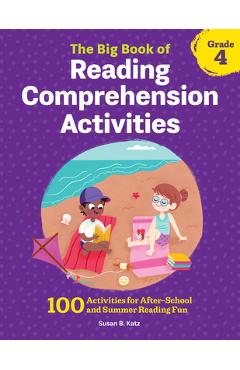The Big Book of Reading Comprehension Activities, Grade 4: 100 Activities for After-School and Summer Reading Fun - Susan B. Katz
