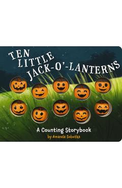 Ten Little Jack-O'-Lanterns: A Counting Storybook - Editors Of Applesauce Press