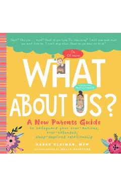 What about Us?: A New Parents Guide to Safeguarding Your Over-Anxious, Over-Extended, Sleep-Deprived Relationship - Karen Kleiman
